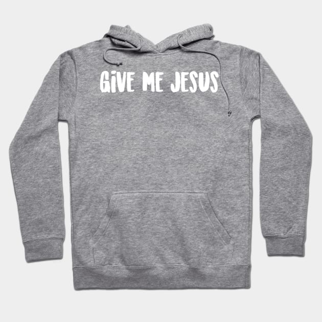 Give Me Jesus Hoodie by winsteadwandering